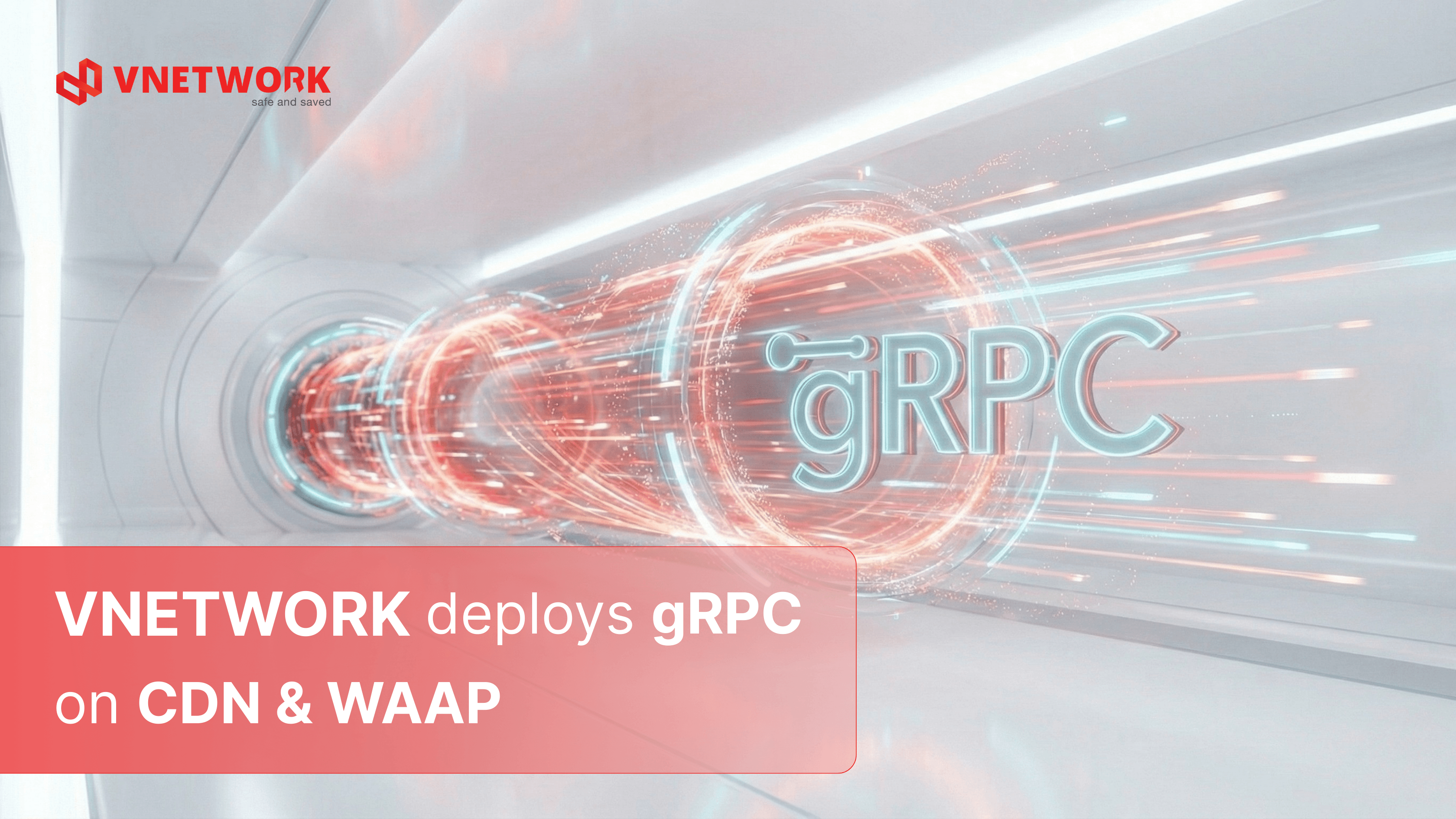 VNETWORK deploys gRPC on CDN & WAAP – Delivering superior service quality
